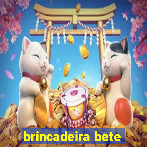 brincadeira bete