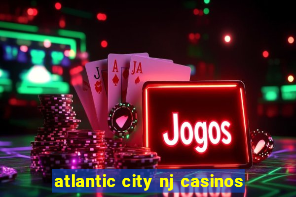 atlantic city nj casinos