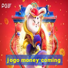 jogo money coming