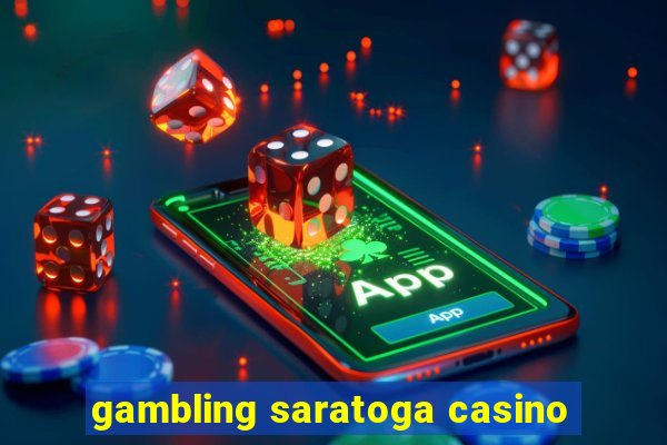 gambling saratoga casino