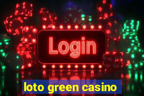 loto green casino