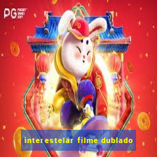 interestelar filme dublado