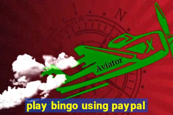 play bingo using paypal