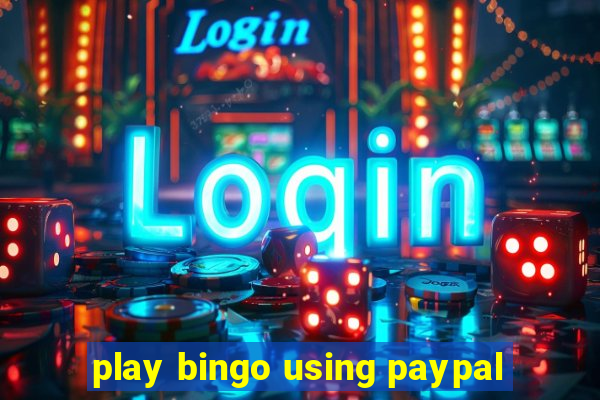 play bingo using paypal