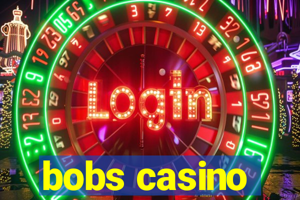 bobs casino