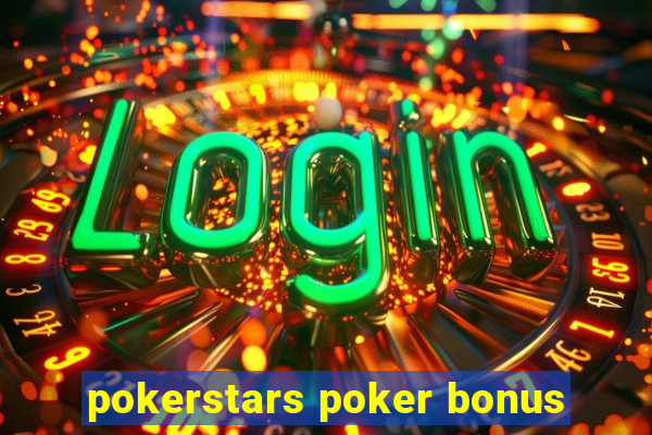 pokerstars poker bonus