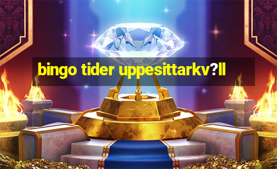 bingo tider uppesittarkv?ll