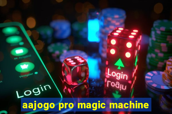 aajogo pro magic machine