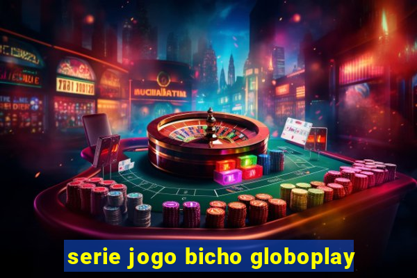 serie jogo bicho globoplay