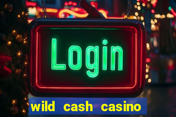 wild cash casino slots paga mesmo