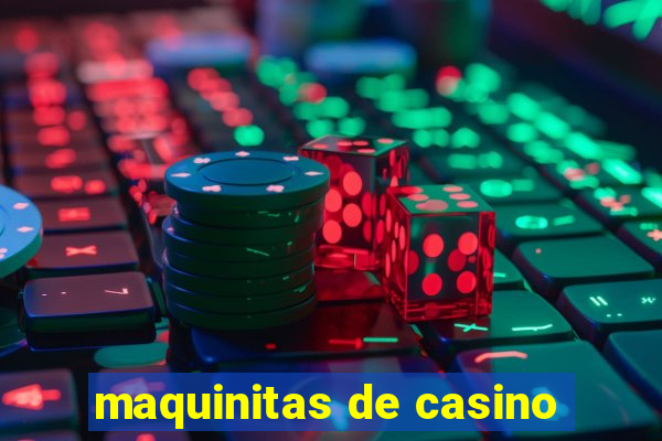 maquinitas de casino