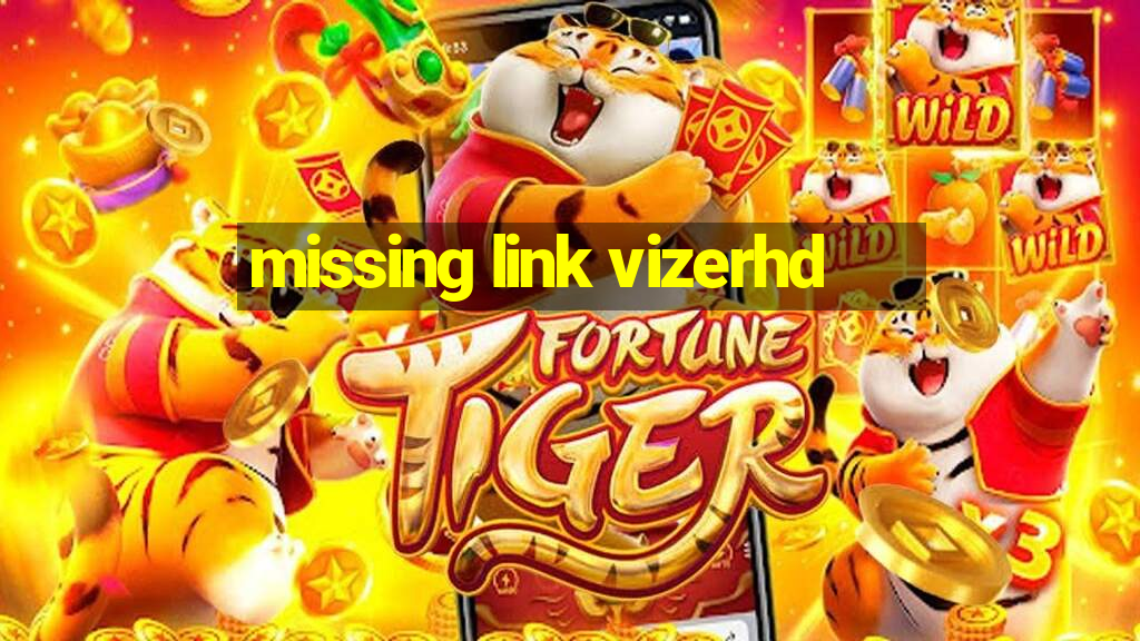 missing link vizerhd