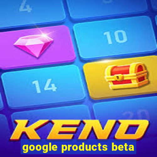 google products beta