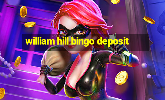 william hill bingo deposit