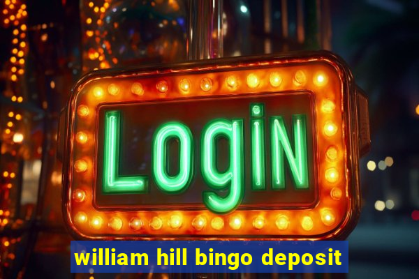 william hill bingo deposit