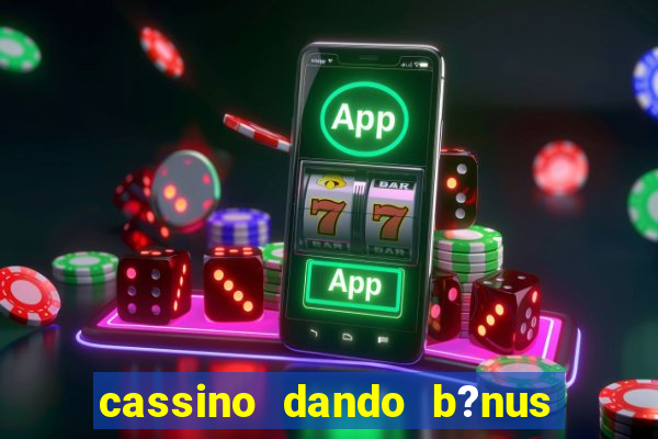 cassino dando b?nus no cadastro