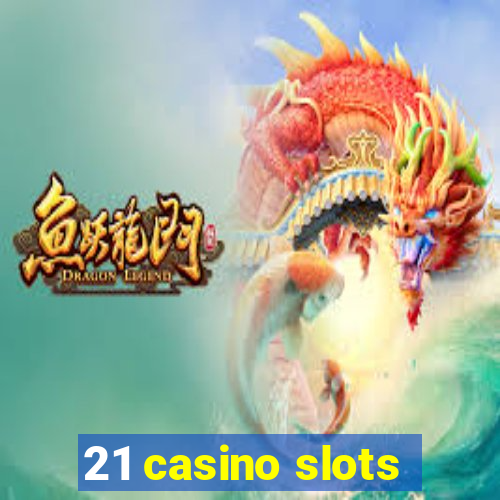 21 casino slots