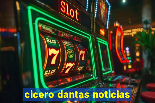 cicero dantas noticias