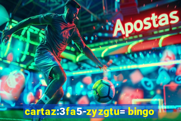 cartaz:3fa5-zyzgtu= bingo