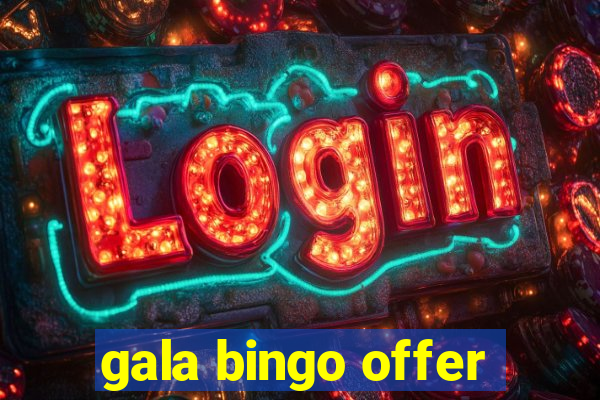 gala bingo offer