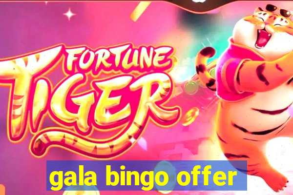 gala bingo offer