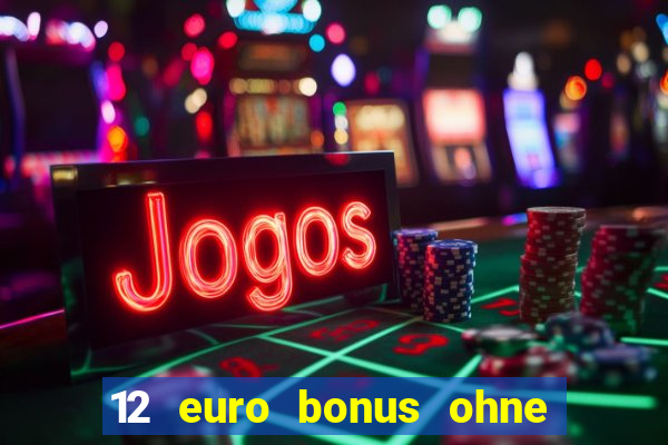 12 euro bonus ohne einzahlung casino