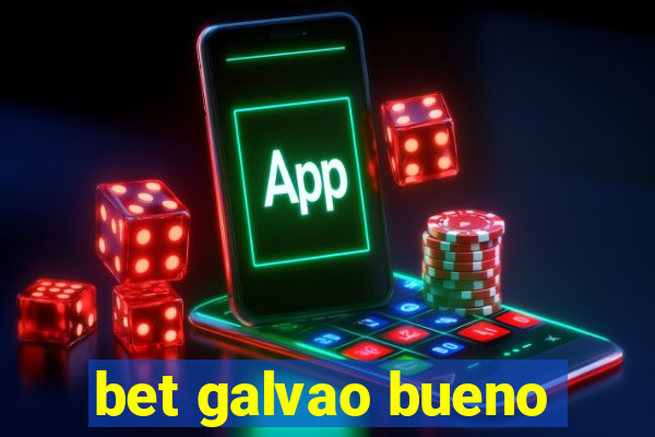 bet galvao bueno