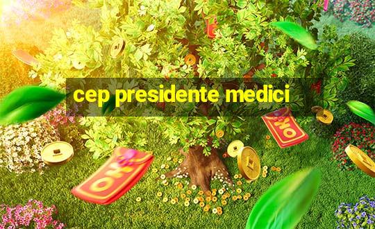 cep presidente medici