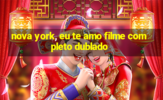 nova york, eu te amo filme completo dublado