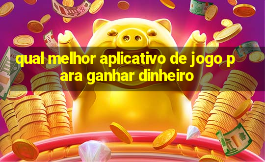 qual melhor aplicativo de jogo para ganhar dinheiro