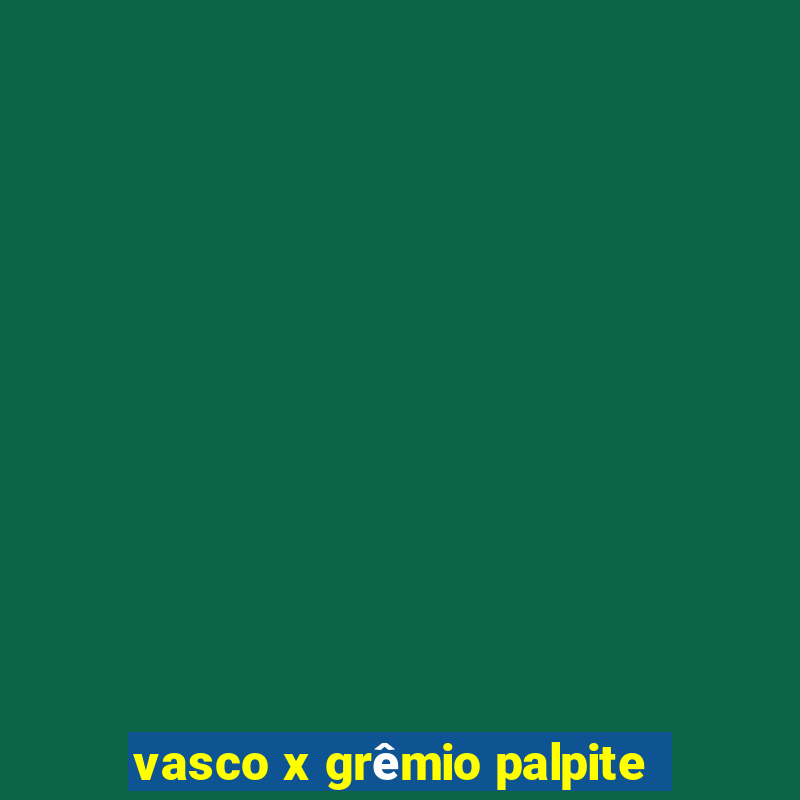 vasco x grêmio palpite