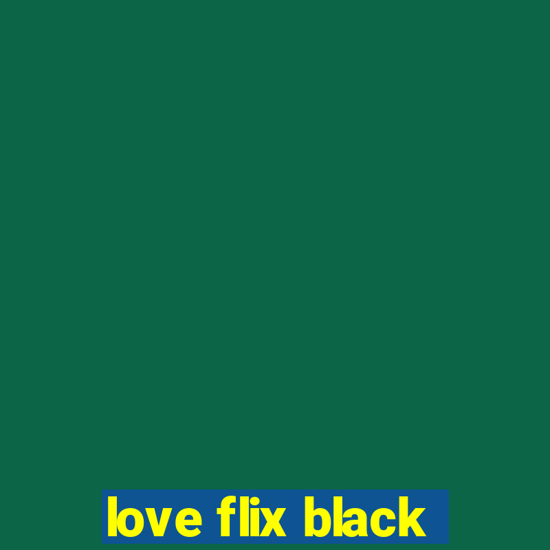 love flix black