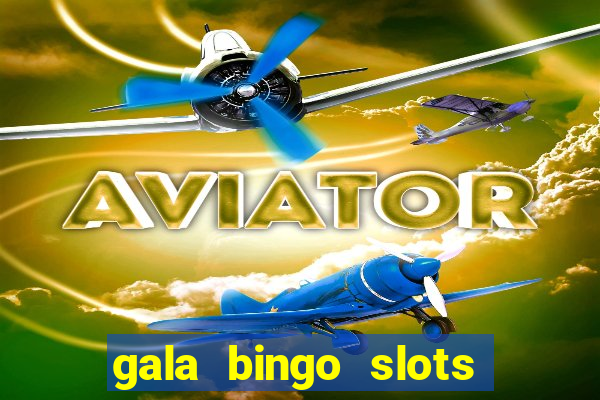 gala bingo slots and games