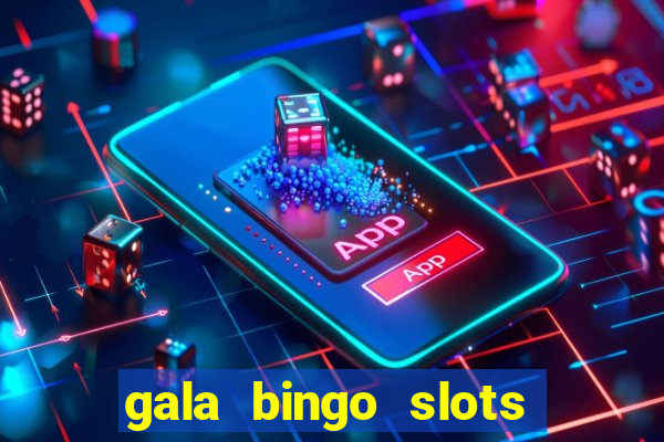 gala bingo slots and games