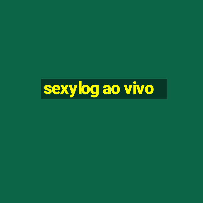 sexylog ao vivo