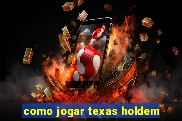 como jogar texas holdem