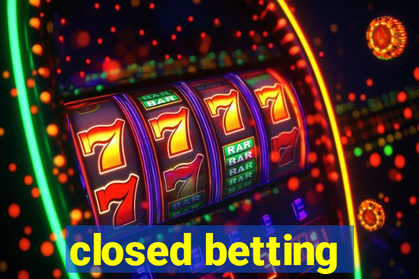 closed betting