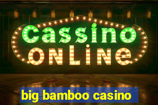 big bamboo casino