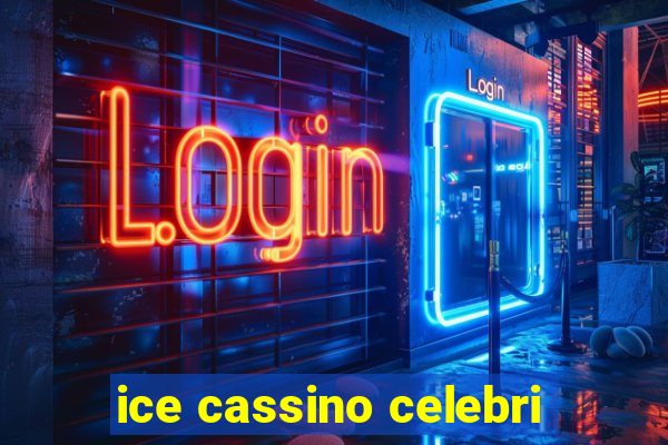 ice cassino celebri