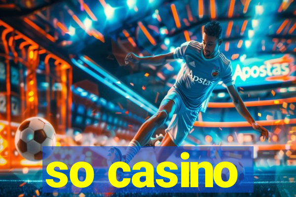 so casino