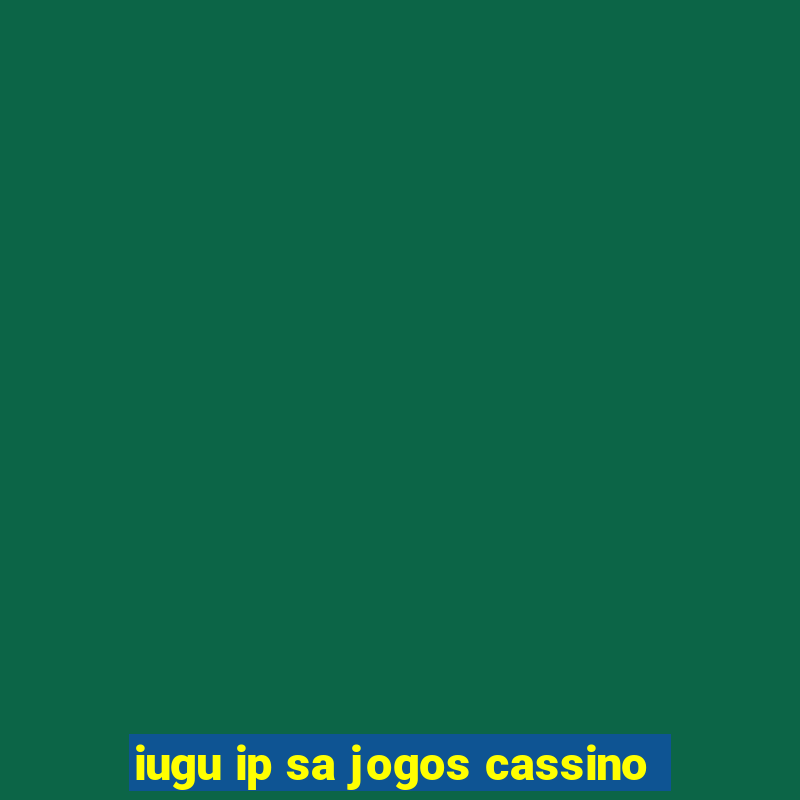 iugu ip sa jogos cassino