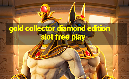 gold collector diamond edition slot free play