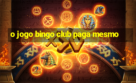 o jogo bingo club paga mesmo