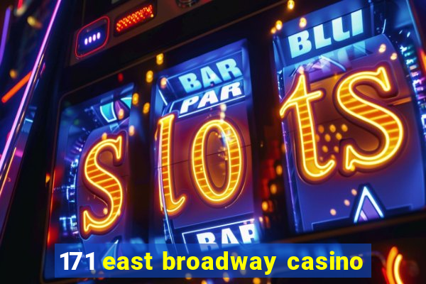 171 east broadway casino