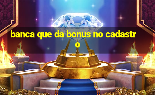 banca que da bonus no cadastro