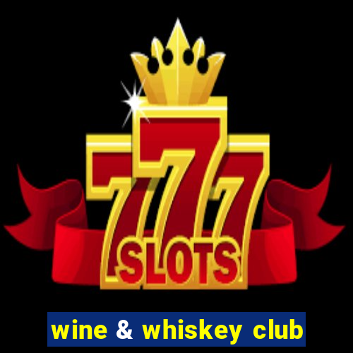 wine & whiskey club