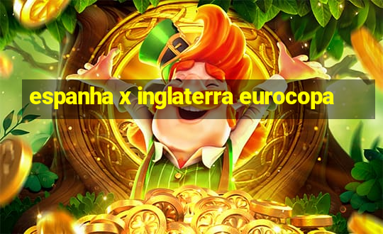 espanha x inglaterra eurocopa