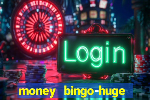 money bingo-huge real cash out