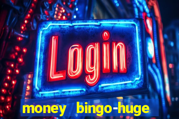 money bingo-huge real cash out