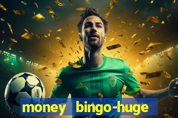 money bingo-huge real cash out